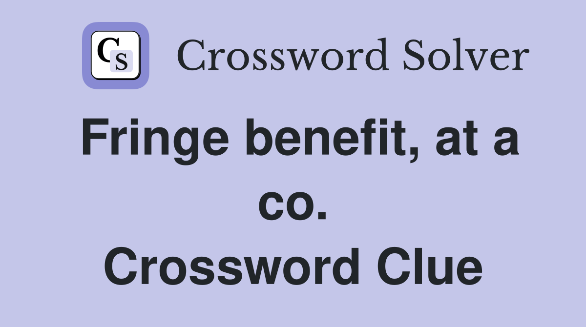 Fringe benefit, at a co. Crossword Clue
