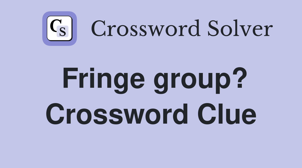 Fringe group? Crossword Clue