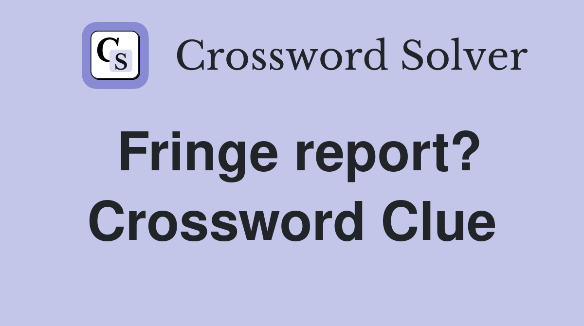 Fringe report? Crossword Clue