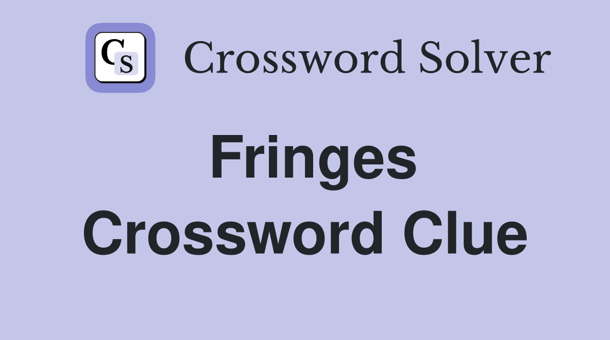 Fringes Crossword Clue
