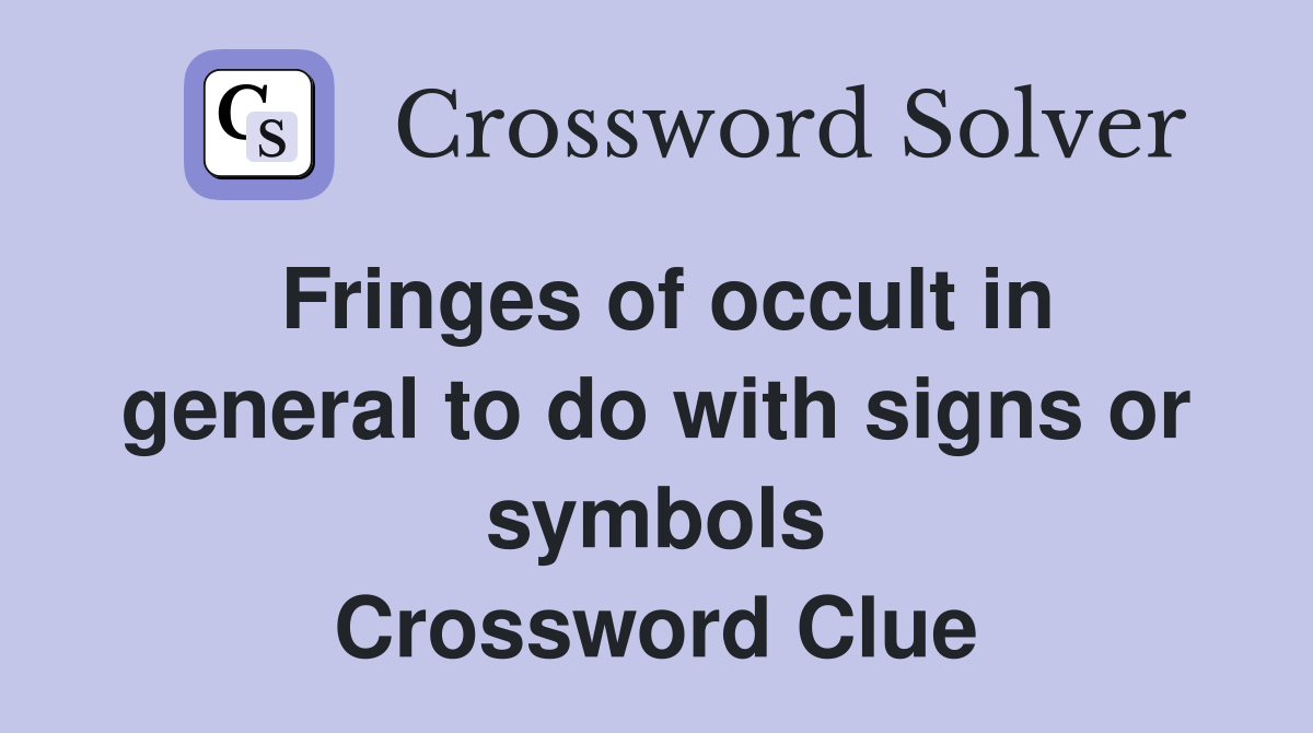 Fringes of occult in general to do with signs or symbols Crossword Clue
