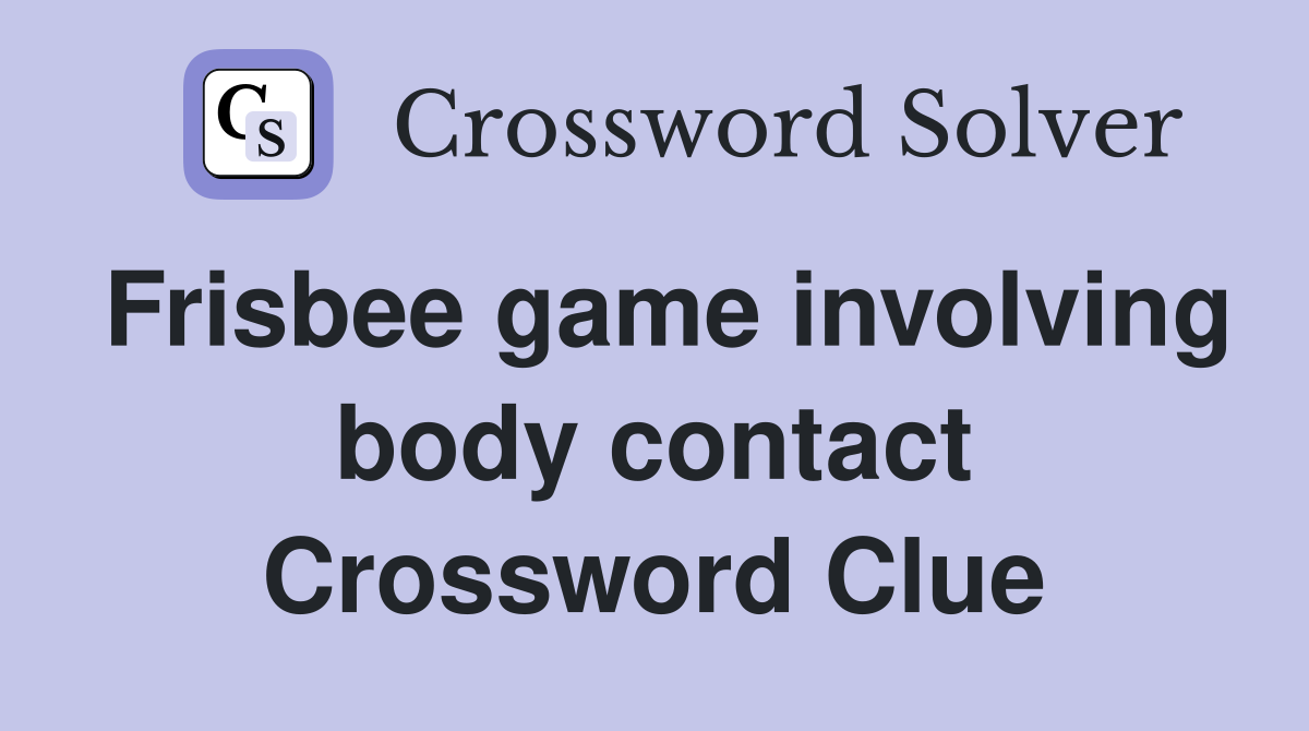 Frisbee game involving body contact Crossword Clue
