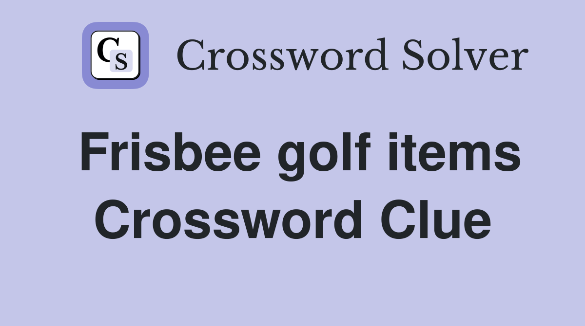 Frisbee golf items Crossword Clue