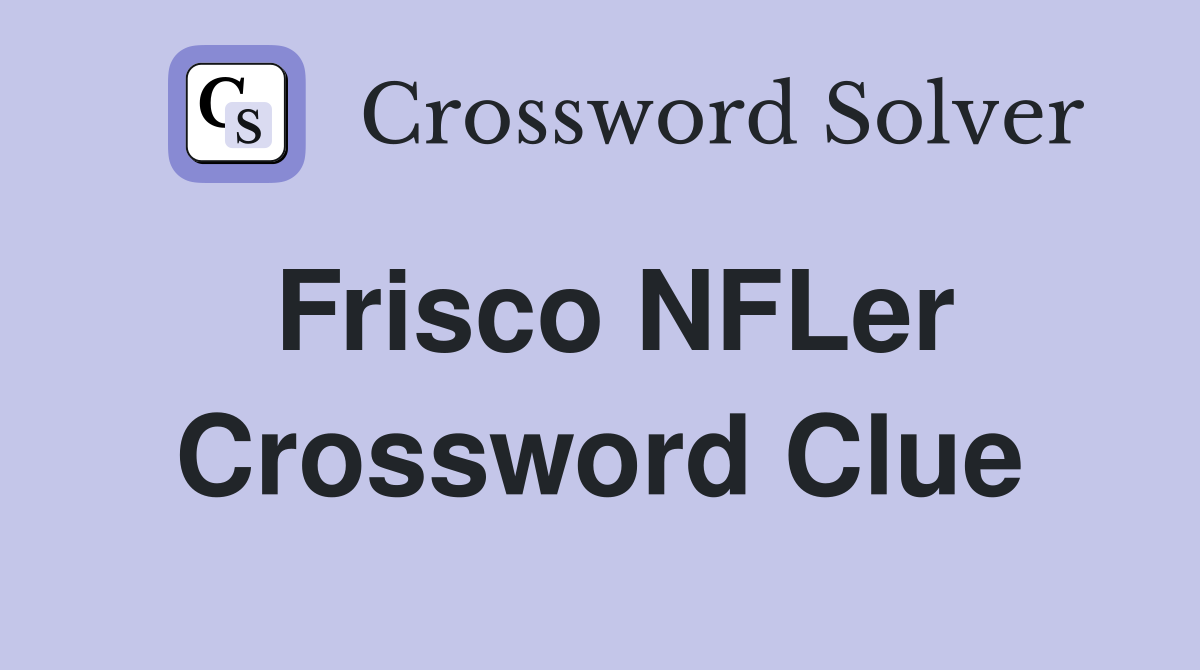 Frisco NFLer Crossword Clue
