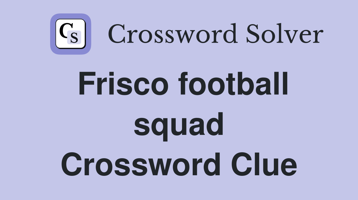 Frisco football squad Crossword Clue