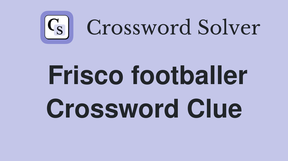 Frisco footballer Crossword Clue