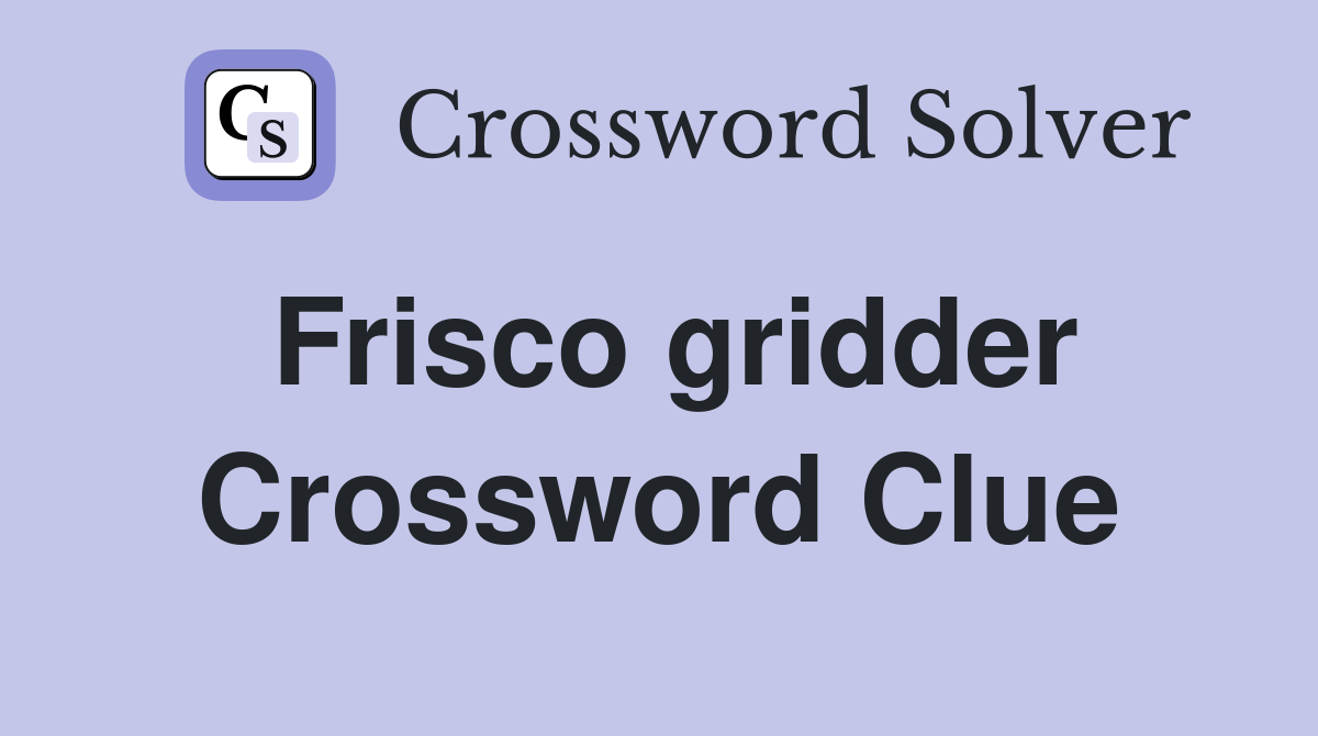 Frisco gridder Crossword Clue