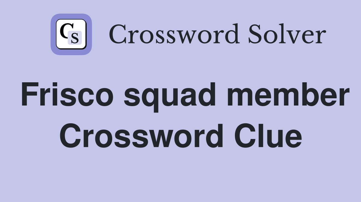Frisco squad member Crossword Clue