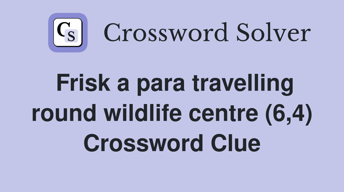 Frisk a para travelling round wildlife centre (6,4) Crossword Clue