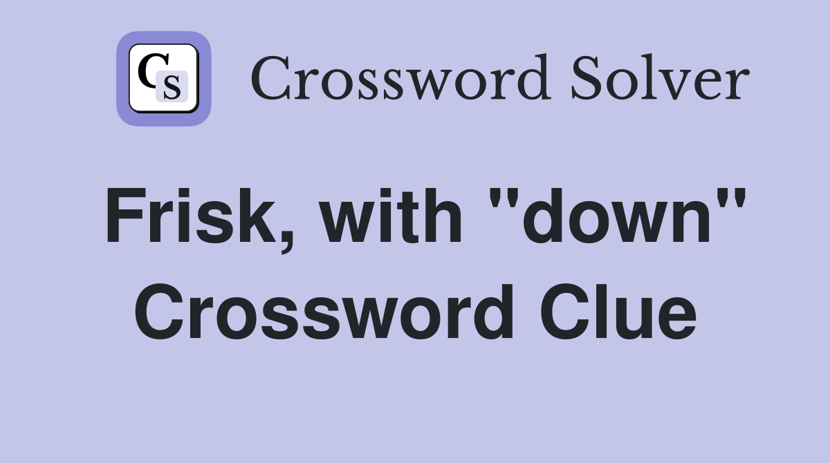 Frisk, with "down" Crossword Clue