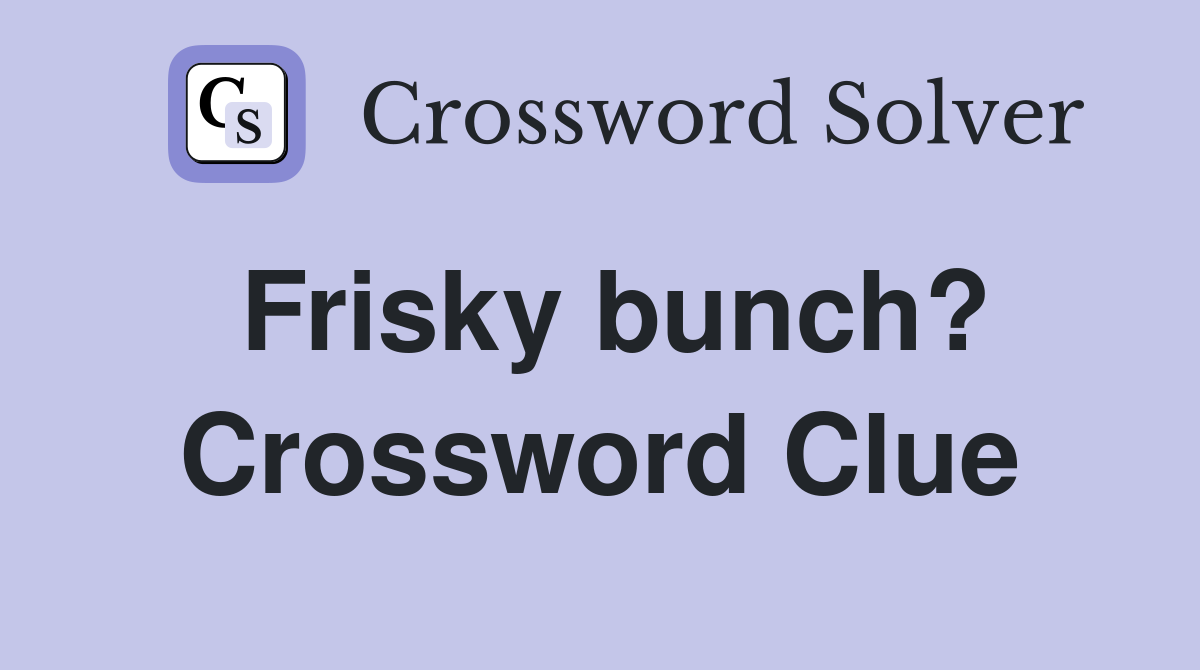 Frisky bunch? Crossword Clue
