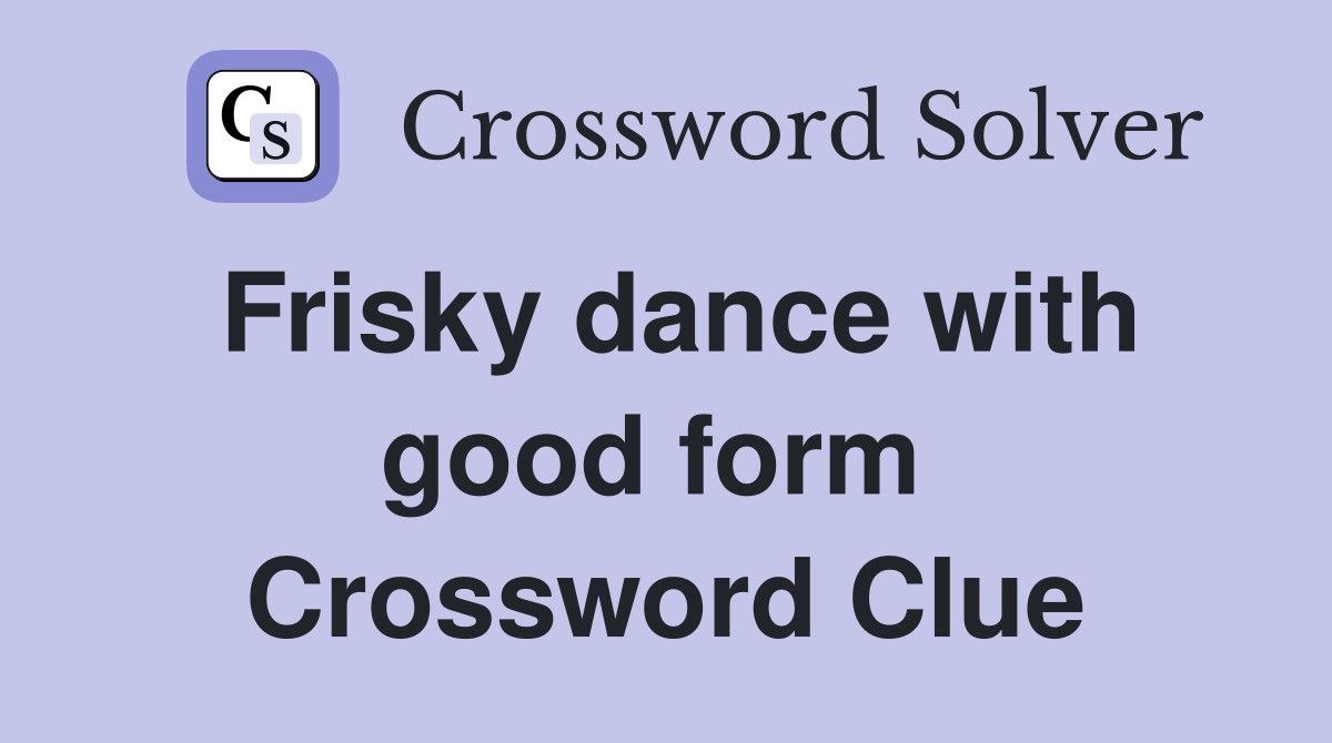 Frisky dance with good form  Crossword Clue