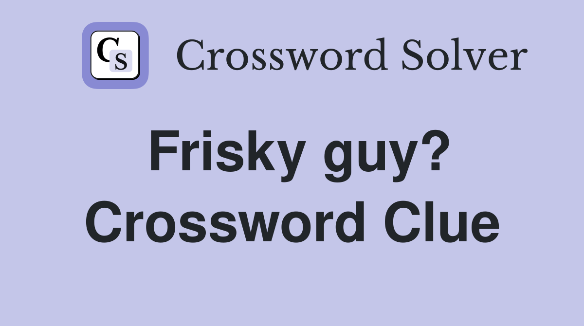 Frisky guy? Crossword Clue