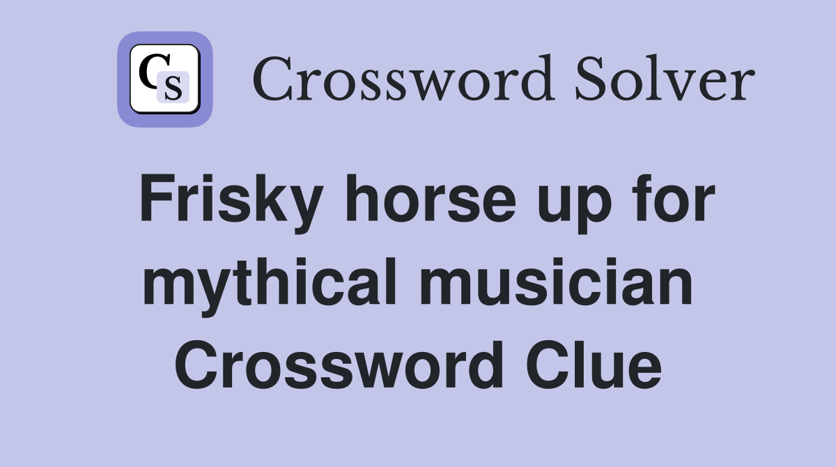 Frisky horse up for mythical musician Crossword Clue