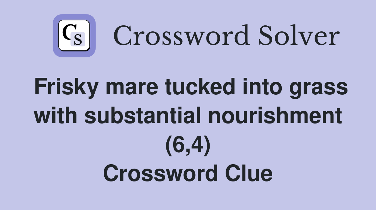 Frisky mare tucked into grass with substantial nourishment (6,4) Crossword Clue