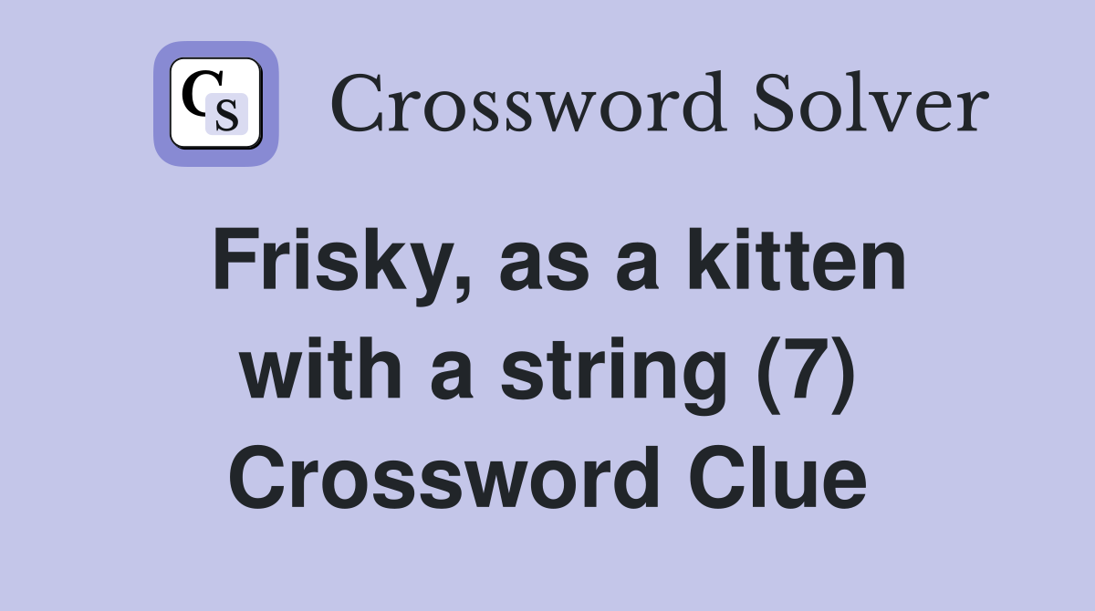 Frisky, as a kitten with a string (7) Crossword Clue
