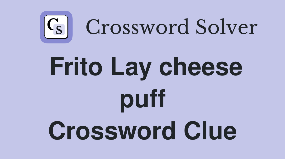 Frito Lay cheese puff Crossword Clue