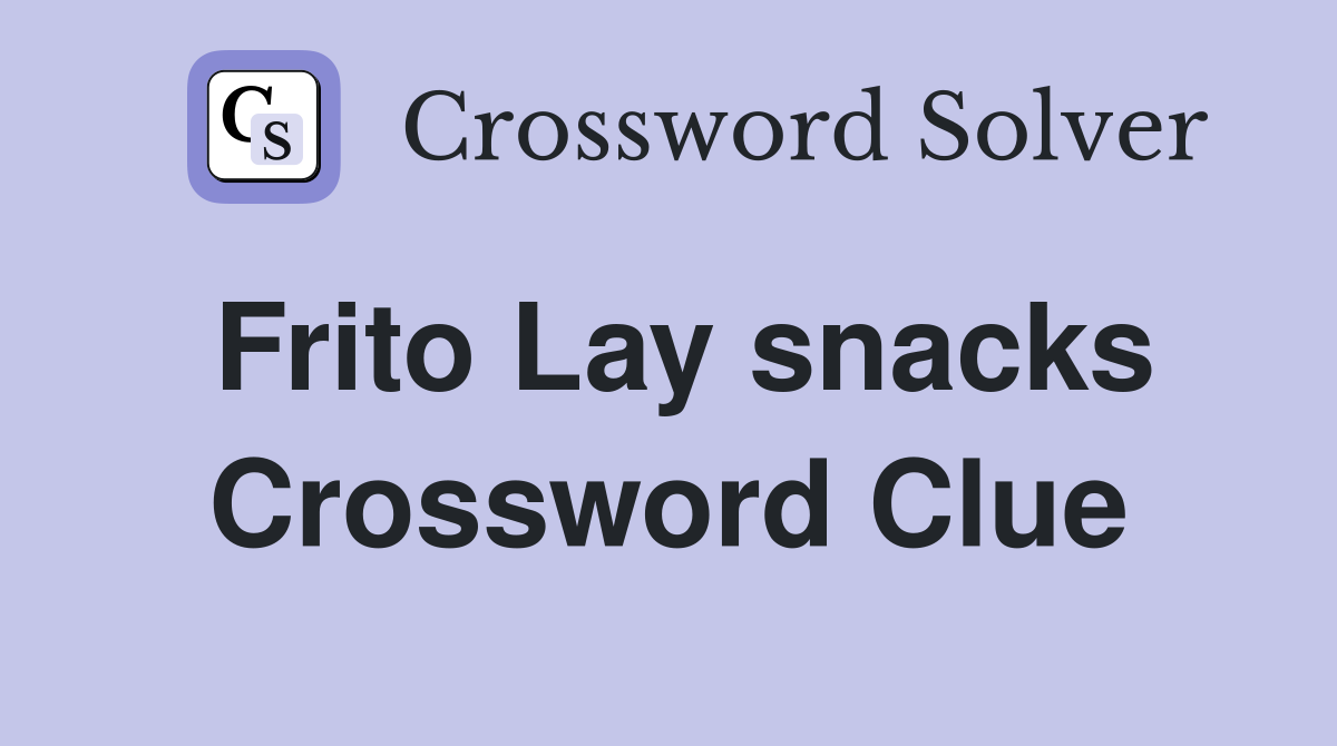Frito Lay snacks Crossword Clue