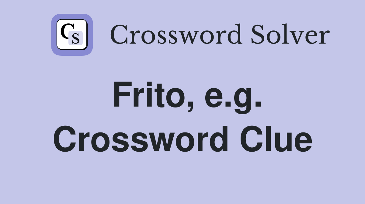 Frito, e.g. Crossword Clue