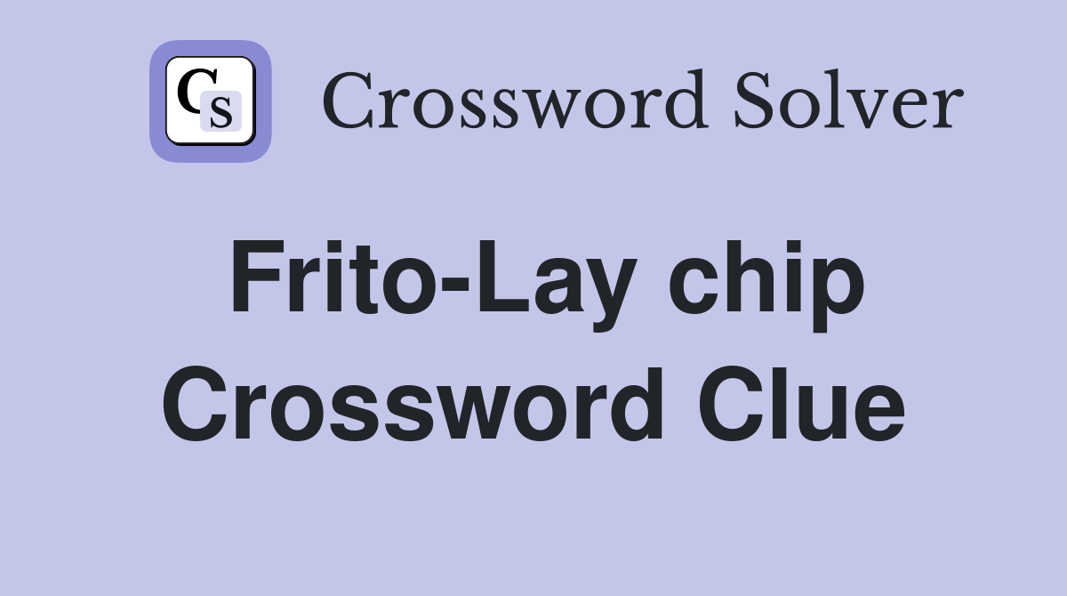 Frito-Lay chip Crossword Clue