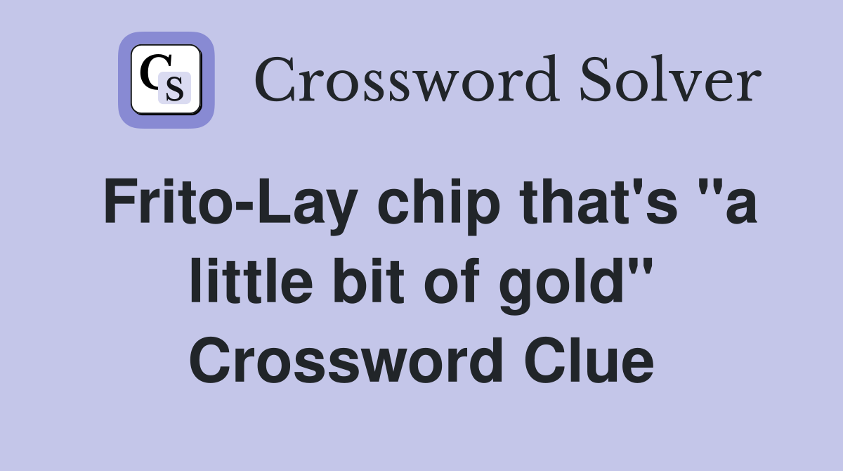 Frito-Lay chip that's "a little bit of gold" Crossword Clue