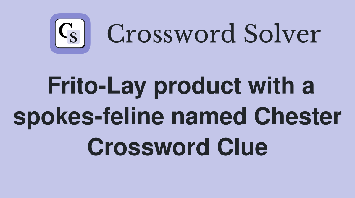 Frito-Lay product with a spokes-feline named Chester Crossword Clue