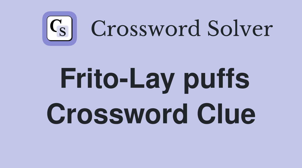 Frito-Lay puffs Crossword Clue
