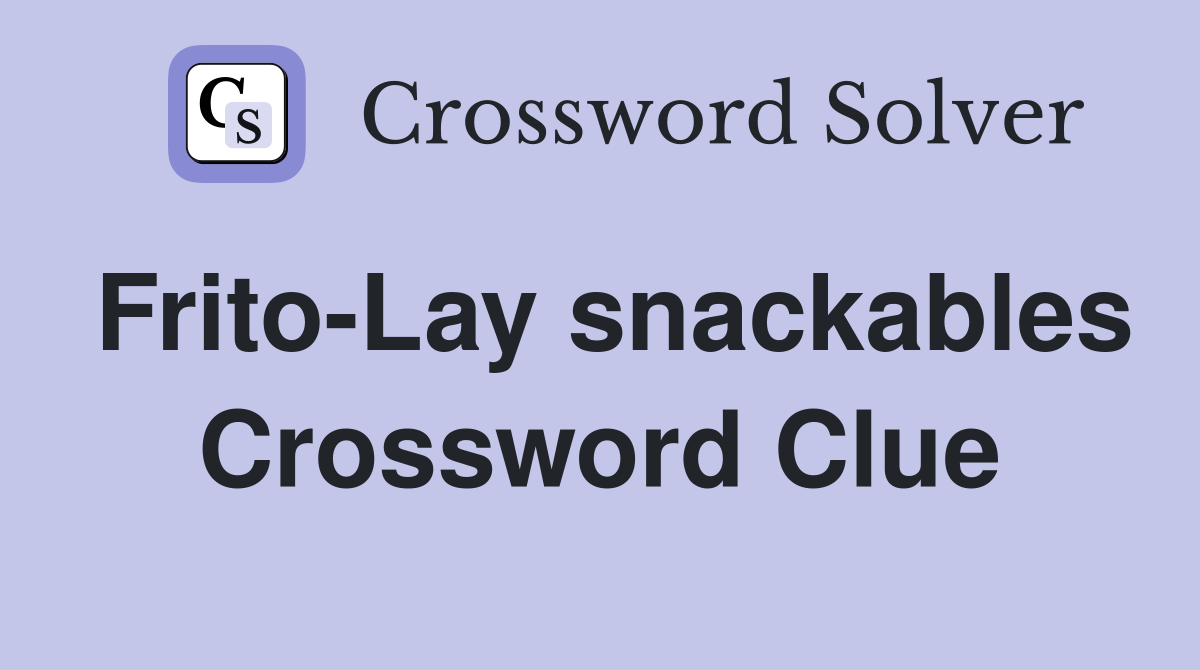 Frito-Lay snackables Crossword Clue
