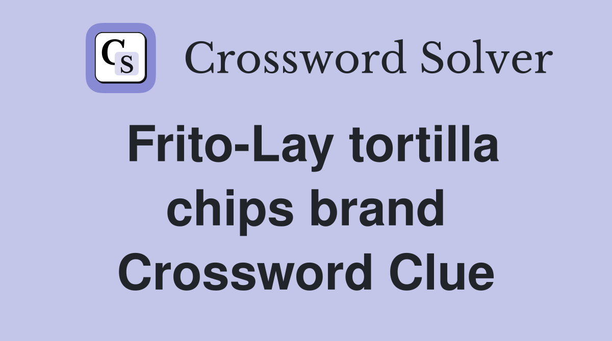 Frito-Lay tortilla chips brand Crossword Clue