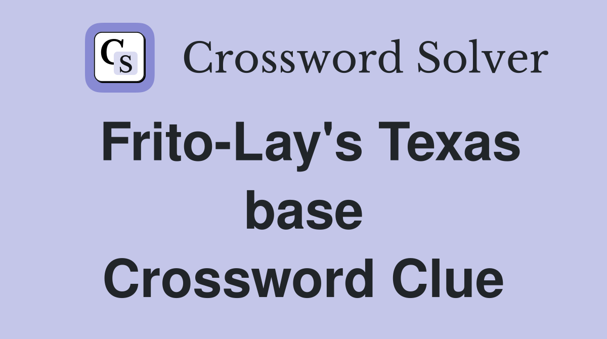 Frito-Lay's Texas base Crossword Clue