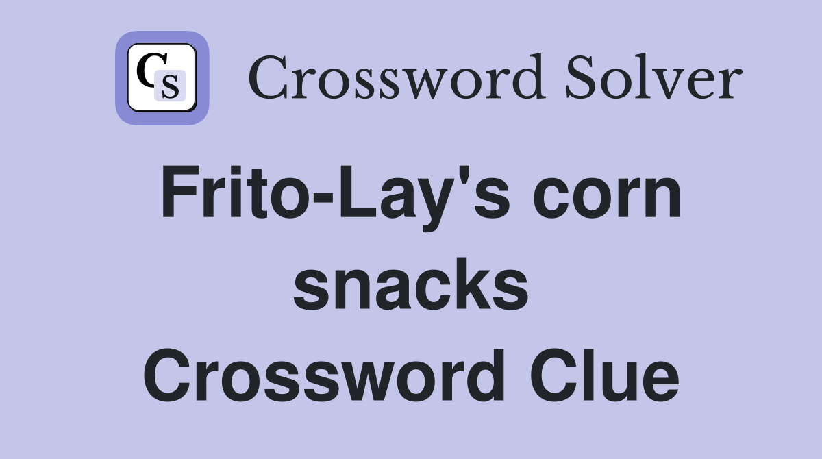 Frito-Lay's corn snacks Crossword Clue