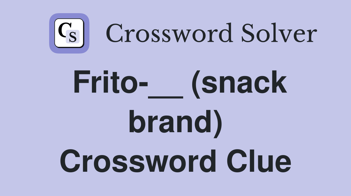 Frito-__ (snack brand) Crossword Clue