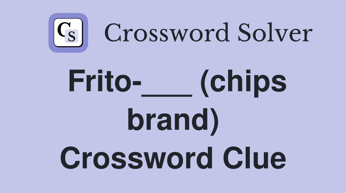 Frito-___ (chips brand) Crossword Clue