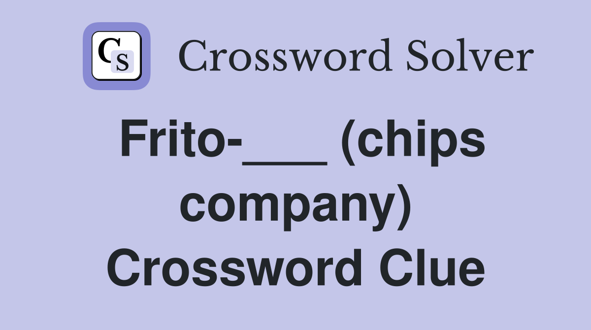 Frito-___ (chips company) Crossword Clue