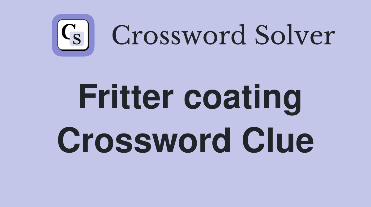 Fritter coating Crossword Clue