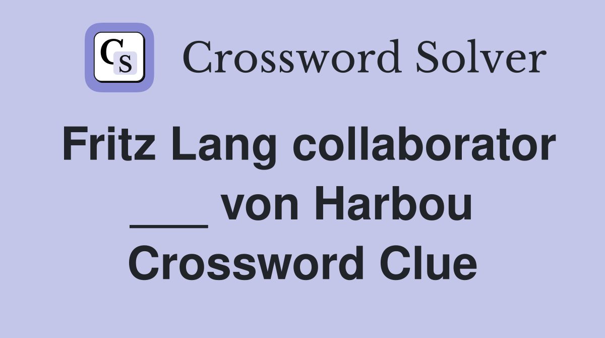 Fritz Lang collaborator ___ von Harbou Crossword Clue