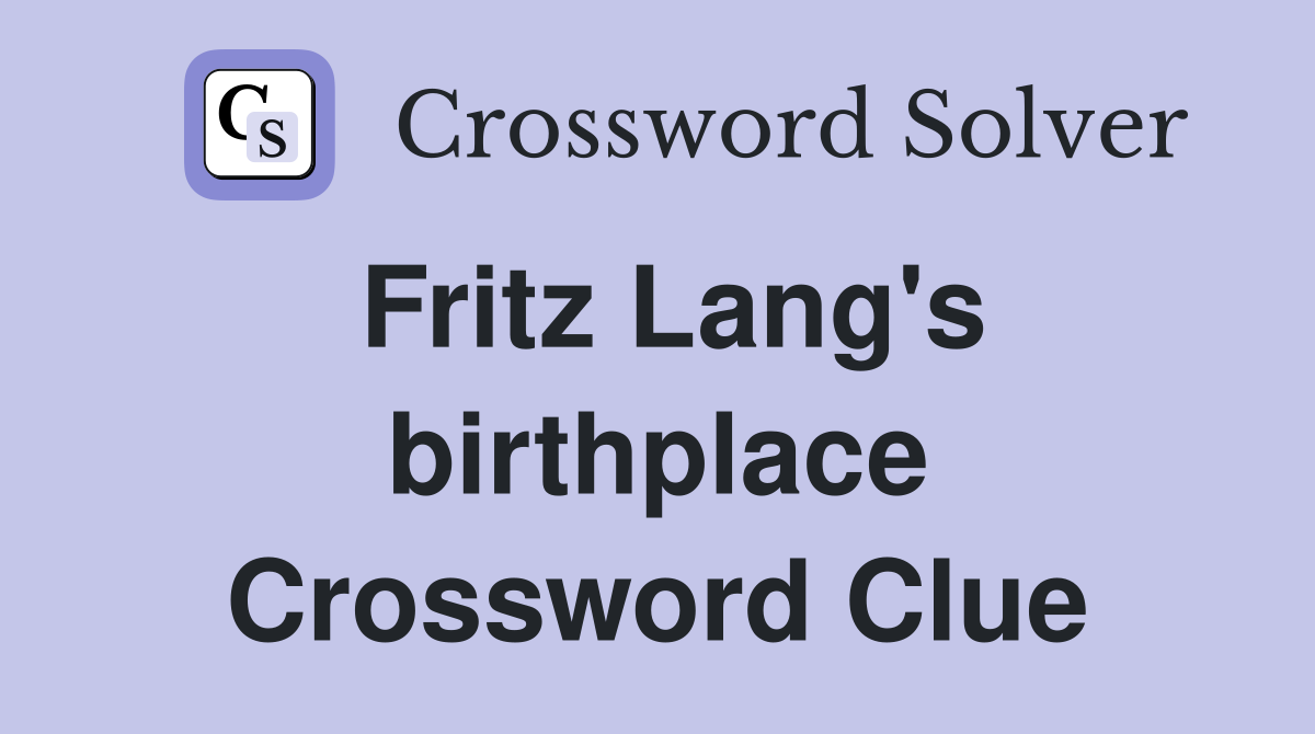 Fritz Lang's birthplace Crossword Clue