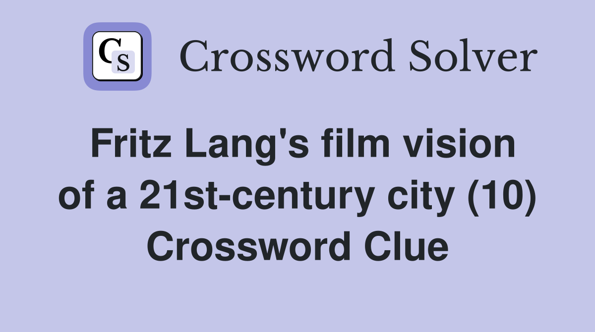 Fritz Lang's film vision of a 21st-century city (10) Crossword Clue