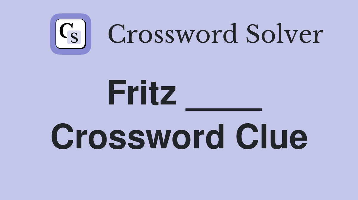 Fritz ____ Crossword Clue