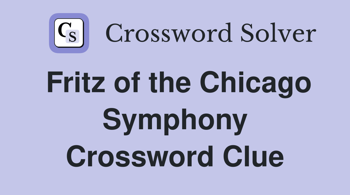 Fritz of the Chicago Symphony Crossword Clue