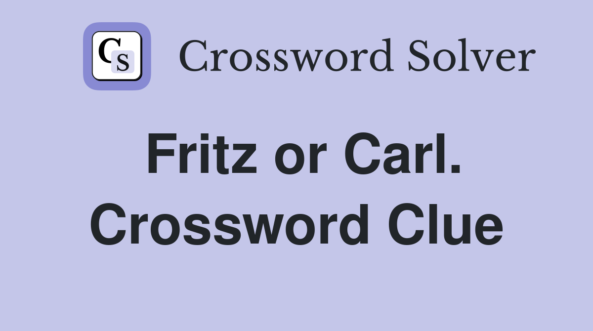 Fritz or Carl. Crossword Clue