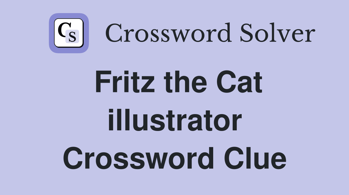 Fritz the Cat illustrator Crossword Clue