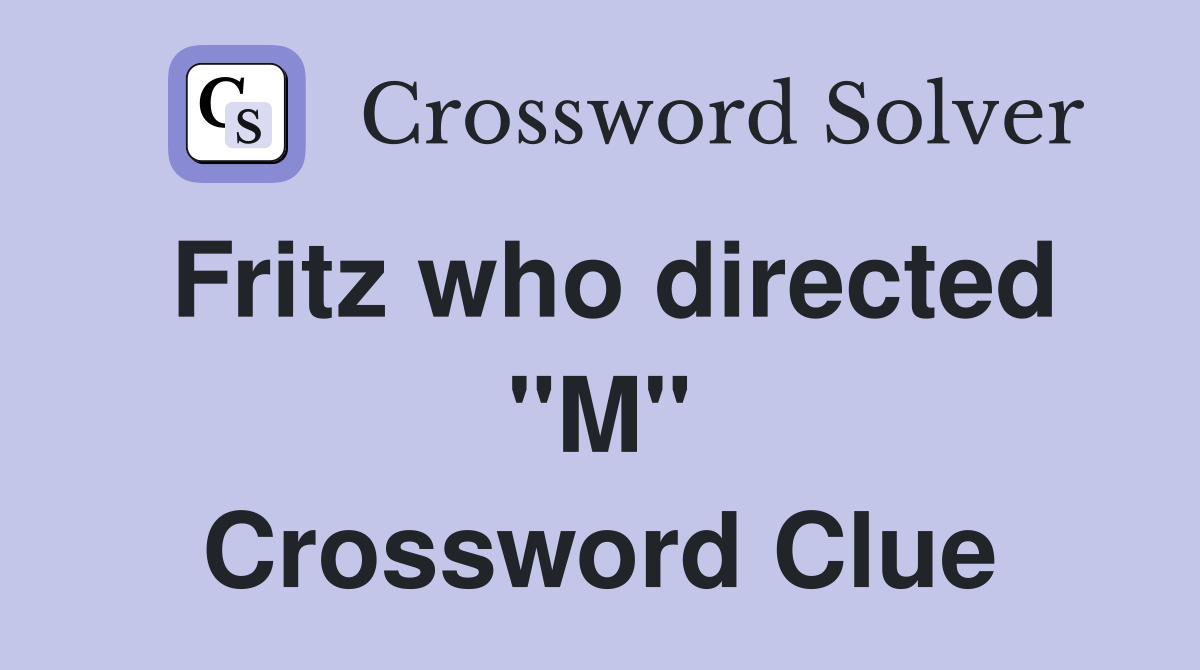 Fritz who directed "M" Crossword Clue