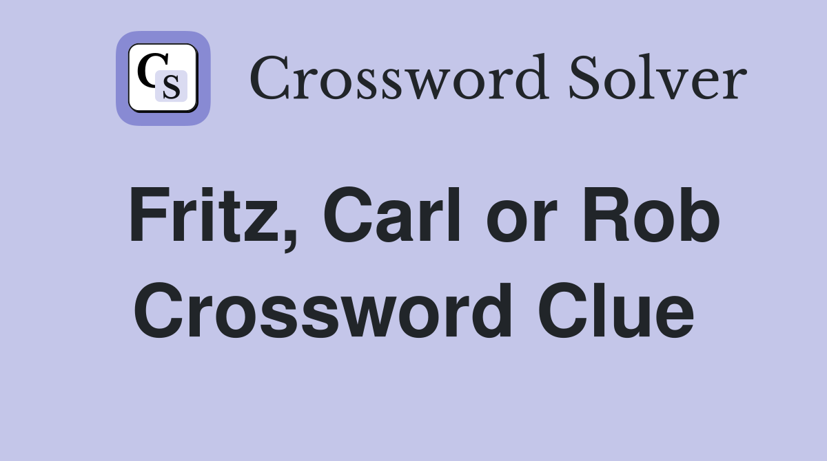 Fritz, Carl or Rob Crossword Clue