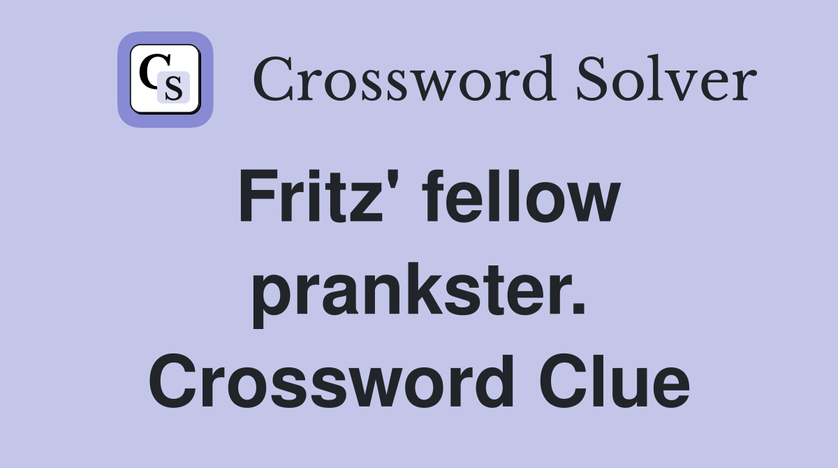 Fritz' fellow prankster. Crossword Clue