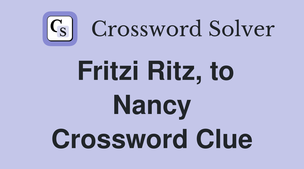 Fritzi Ritz, to Nancy Crossword Clue
