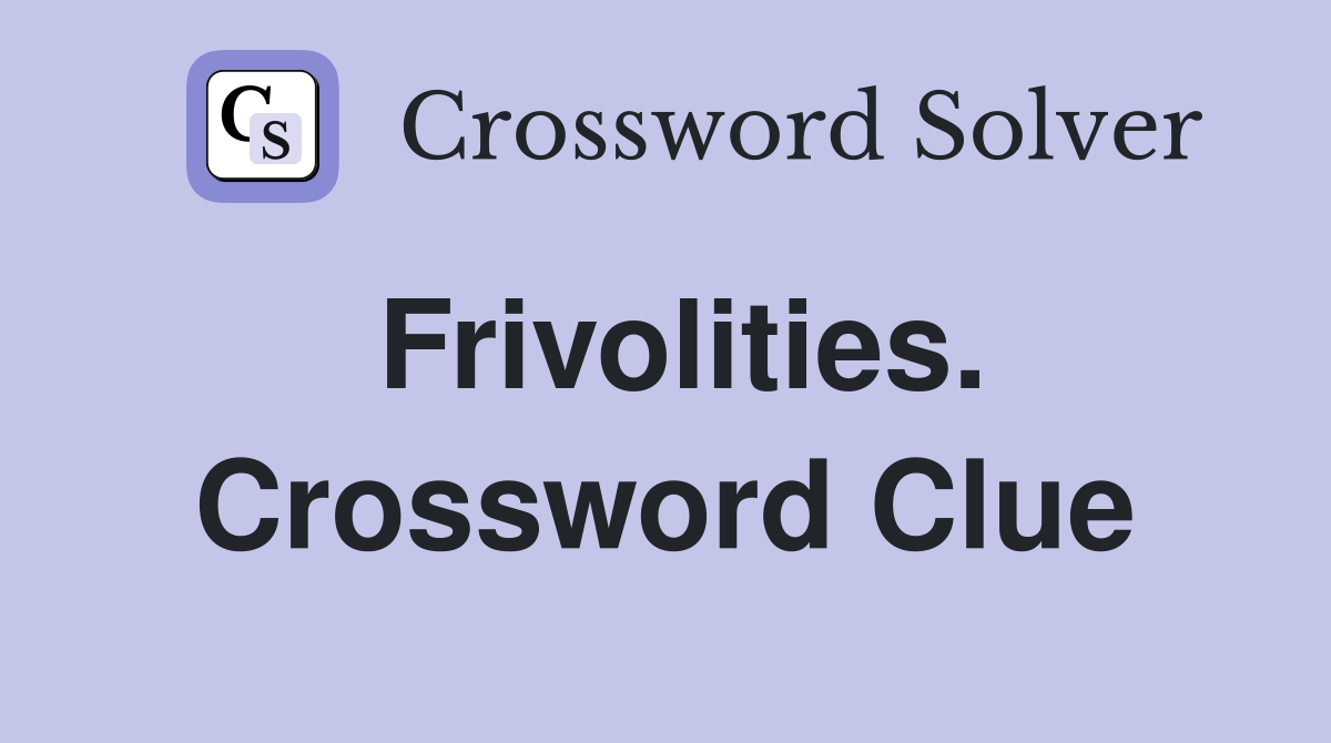 Frivolities. Crossword Clue