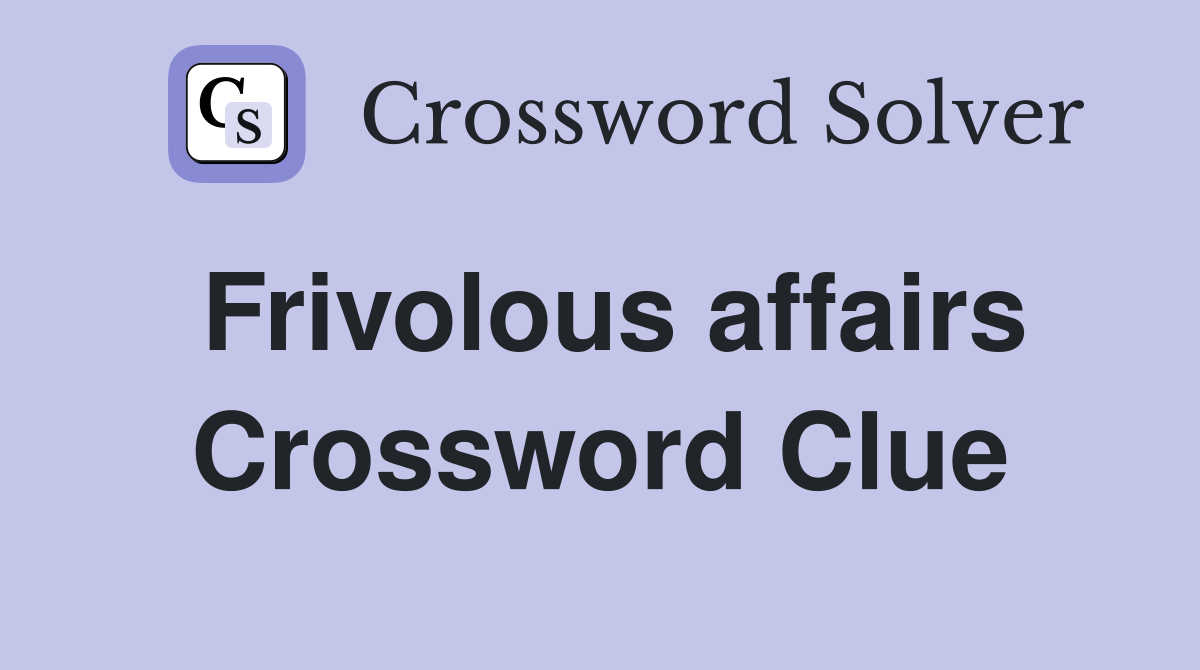Frivolous affairs Crossword Clue