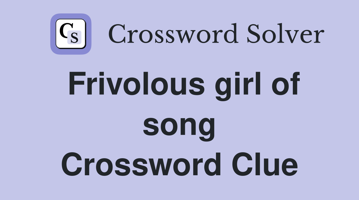 Frivolous girl of song Crossword Clue
