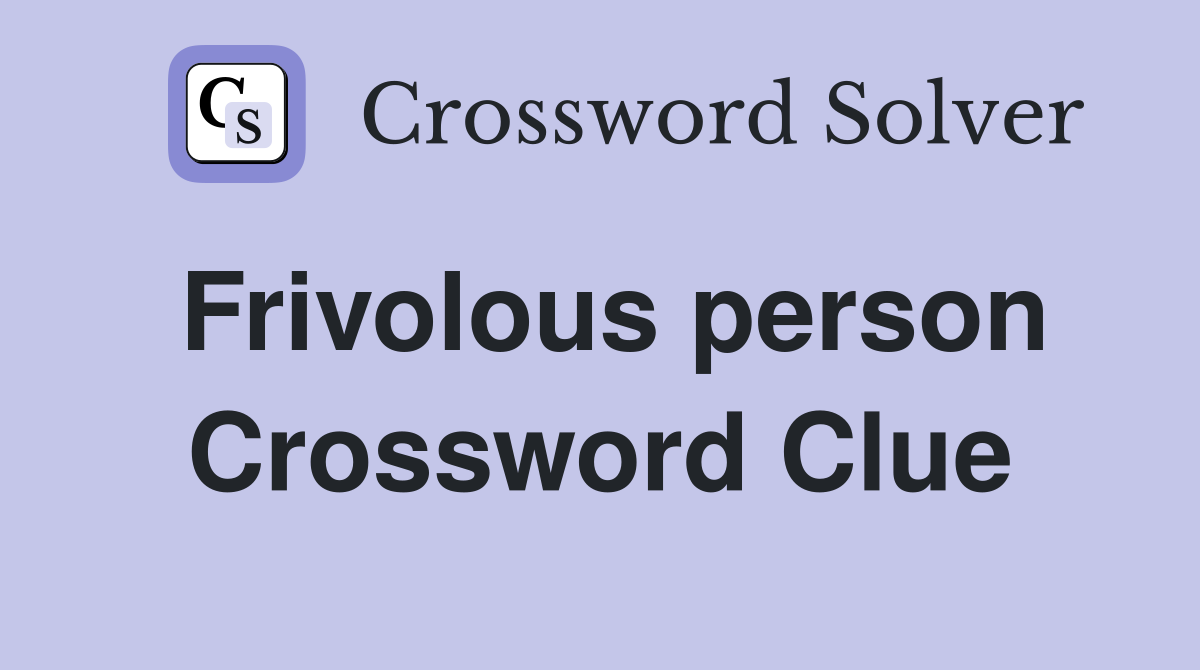 Frivolous person Crossword Clue
